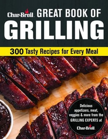 Char-Broil Great Book of Grilling, Editors of Creative Homeowner - Ebook - 9781607655077
