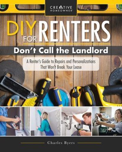 DIY for Renters: Don't Call the Landlord, Charles Byers - Ebook - 9781607656555