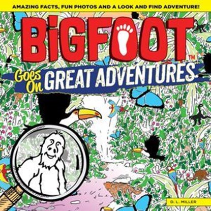 BigFoot Goes on Great Adventures, D. L. Miller - Ebook - 9781607656715