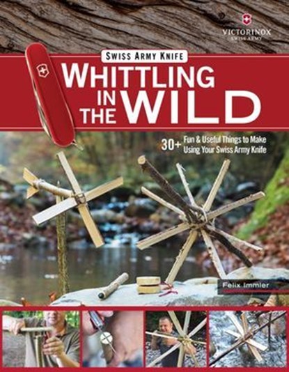 Victorinox Swiss Army Knife Whittling in the Wild, Felix Immler - Ebook - 9781607657705