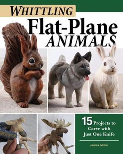 Whittling Flat-Plane Animals, James Ray Miller - Ebook - 9781607658191