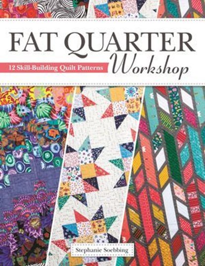Fat Quarter Workshop, Stephanie Soebbing - Ebook - 9781607658306