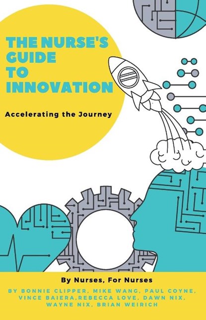 The Nurse's Guide to Innovation, Bonnie Clipper ; Mike Wang ; Paul Coyne - Paperback - 9781607731245