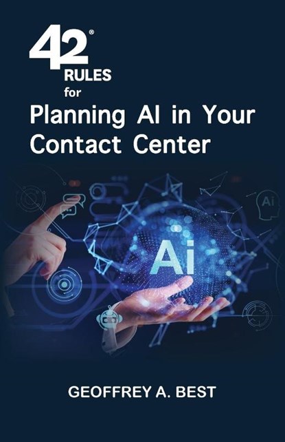 42 Rules for Planning AI in Your Contact Center, Geoffrey A. Best - Paperback - 9781607731283