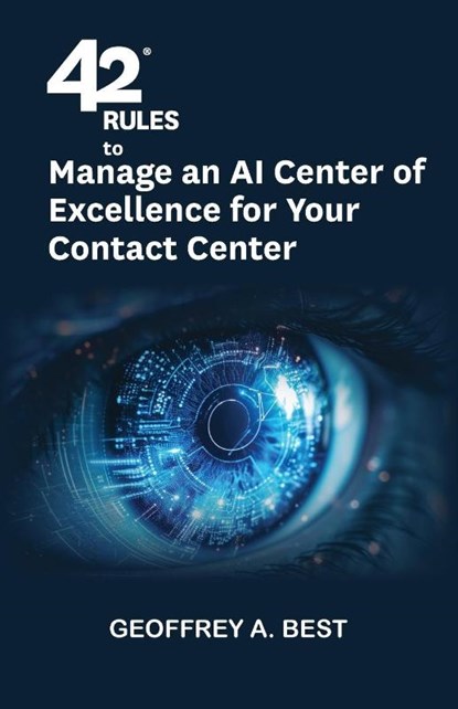 42 Rules to Manage an AI Center of Excellence for Your Contact Center, Geoffrey A. Best - Paperback - 9781607731306
