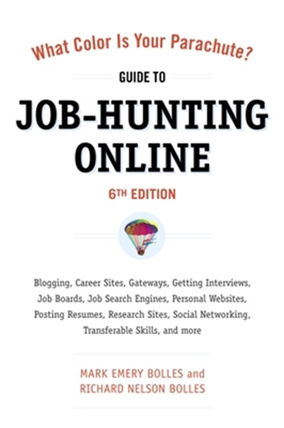 What Color Is Your Parachute? Guide to Job-Hunting Online, Sixth Edition, Mark Emery Bolles ; Richard N. Bolles - Paperback - 9781607740339
