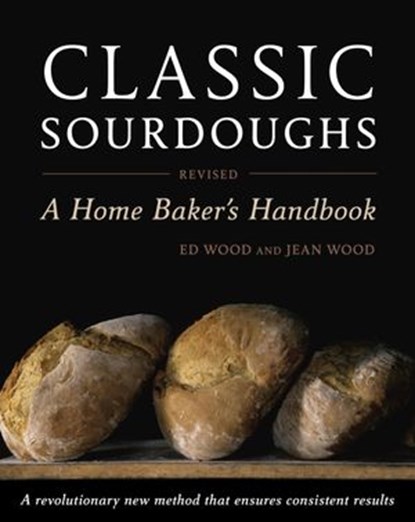 Classic Sourdoughs, Revised, Ed Wood ; Jean Wood - Ebook - 9781607740452