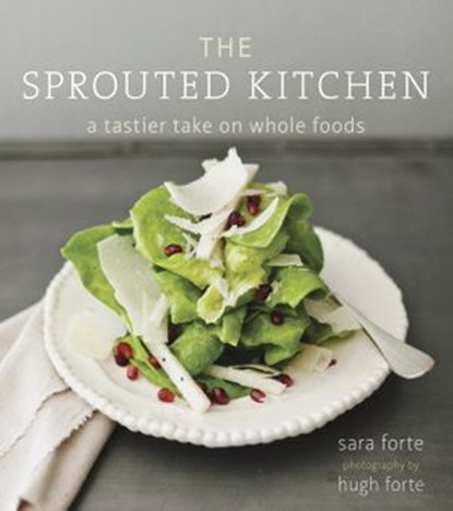The Sprouted Kitchen, Sara Forte - Ebook - 9781607741152