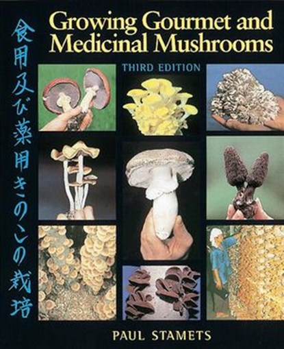 Growing Gourmet and Medicinal Mushrooms, Paul Stamets - Ebook - 9781607741381