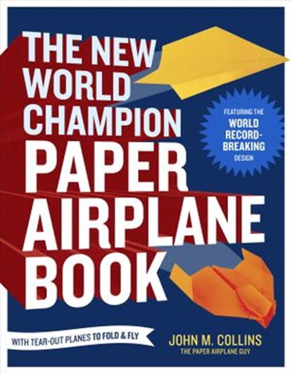 The New World Champion Paper Airplane Book, John M. Collins - Ebook - 9781607743897