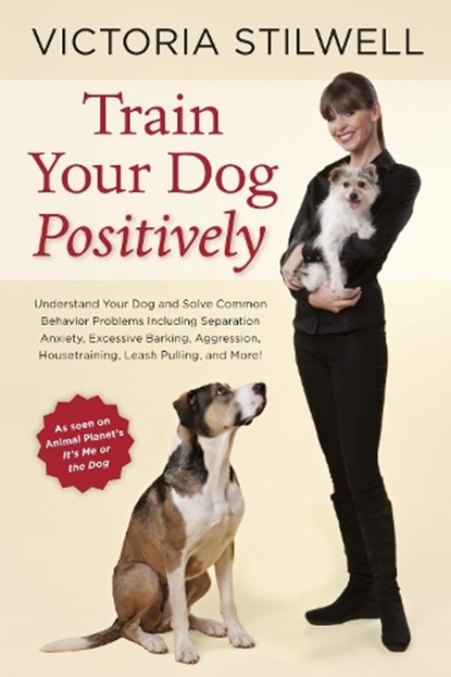Train Your Dog Positively, Victoria Stilwell - Paperback - 9781607744146