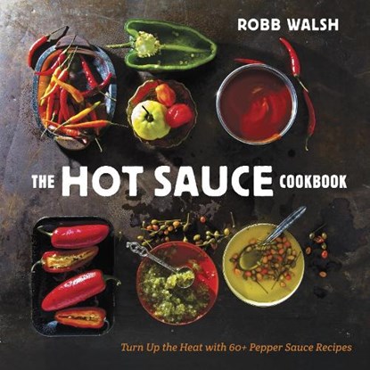 The Hot Sauce Cookbook, Robb Walsh - Gebonden - 9781607744269