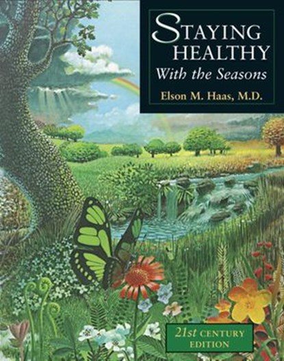 Staying Healthy with the Seasons, Elson M. Haas - Ebook - 9781607745068