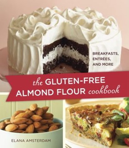 The Gluten-Free Almond Flour Cookbook, Elana Amsterdam - Ebook - 9781607745402