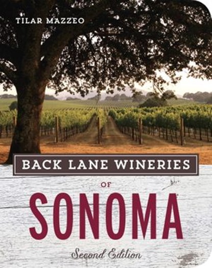 Back Lane Wineries of Sonoma, Second Edition, Tilar Mazzeo - Ebook - 9781607745938