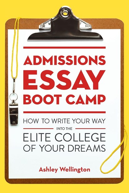 Admissions Essay Boot Camp, Ashley Wellington - Paperback - 9781607746126