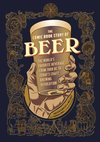 The Comic Book Story of Beer, Jonathan Hennessey ; Mike Smith ; Aaron McConnell - Paperback - 9781607746355