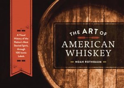 The Art of American Whiskey, Noah Rothbaum - Ebook - 9781607747192