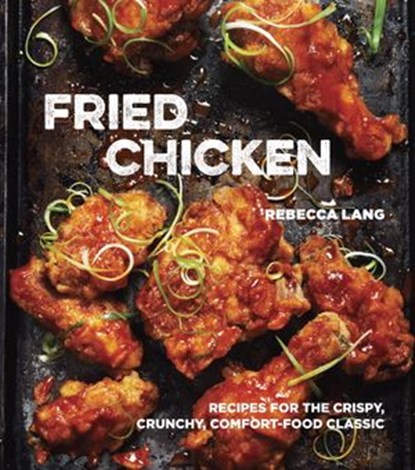 Fried Chicken, Rebecca Lang - Ebook - 9781607747253