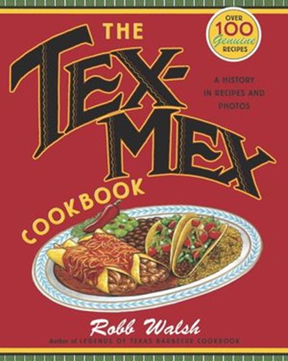The Tex-Mex Cookbook, Robb Walsh - Ebook - 9781607747703