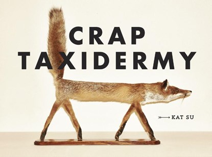 Su, K: Crap Taxidermy, Kat Su - Gebonden - 9781607748205