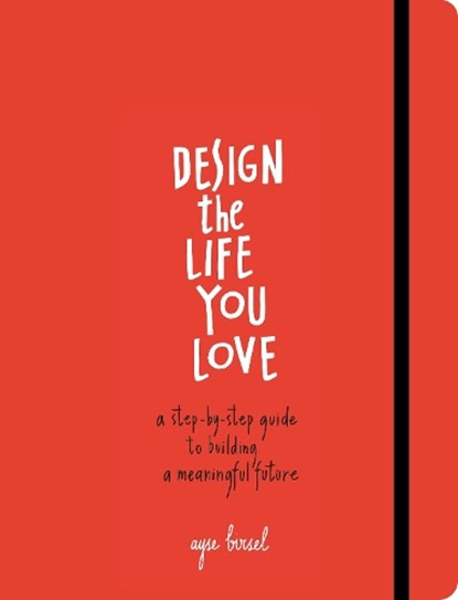 Design the Life You Love, Ayse Birsel - Paperback - 9781607748816