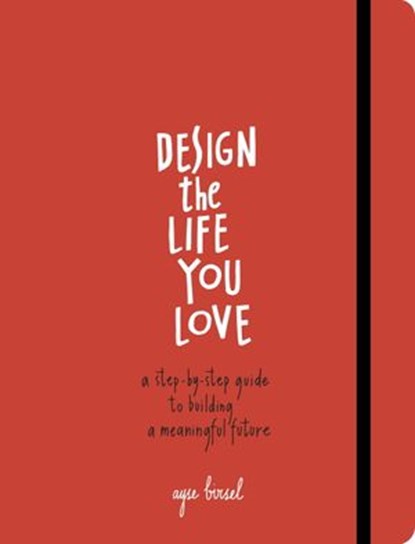 Design the Life You Love, Ayse Birsel - Ebook - 9781607748823