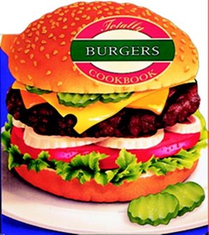 Totally Burgers Cookbook, Helene Siegel ; Karen Gillingham - Ebook - 9781607749042