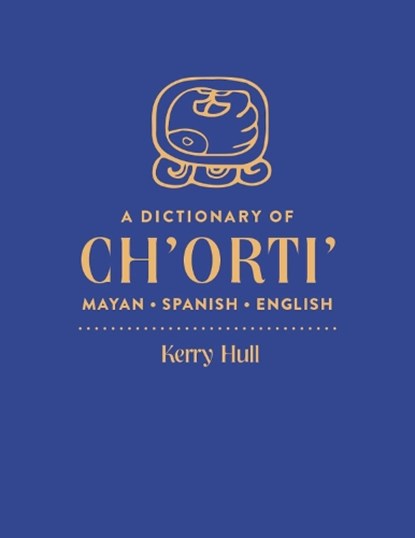 A Dictionary of Ch'orti' Mayan-Spanish-English, KERRY,  PhD Hull - Gebonden - 9781607814894