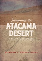 Imagining the Atacama Desert | Richard Francaviglia | 