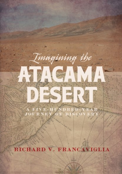 Imagining the Atacama Desert, Richard Francaviglia - Gebonden - 9781607816102