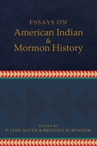 Essays on American Indian and Mormon History | Hafen, P. Jane ; Rensink, Brenden W. | 