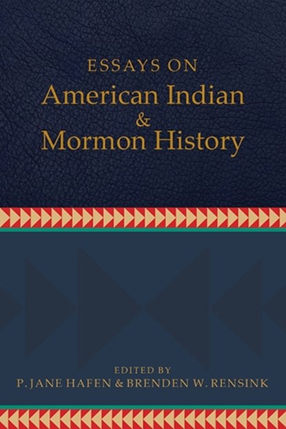 Essays on American Indian and Mormon History, P. Jane Hafen ; Brenden W. Rensink - Gebonden - 9781607816904
