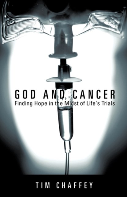 God and Cancer, Tim Chaffey - Paperback - 9781607913733