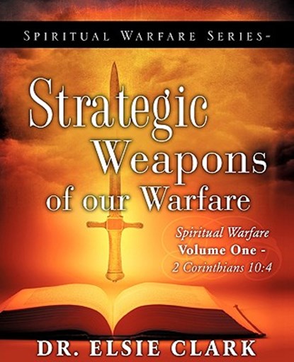Spiritual Warfare Series-Strategic Weapons of our Warfare, Dr Elsie Clark - Paperback - 9781607917922