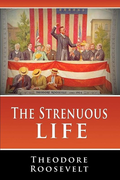 The Strenuous Life, Theodore Roosevelt - Paperback - 9781607961314