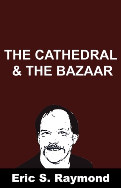 Cathedral and the Bazaar, Eric S Raymond - Paperback - 9781607962281