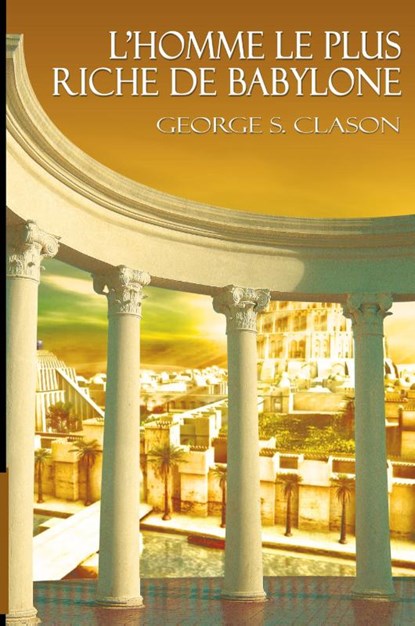L'Homme Le Plus Riche de Babylone, George Samuel Clason - Paperback - 9781607964254