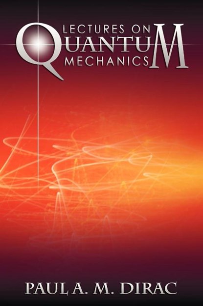 Lectures on Quantum Mechanics, Paul A M Dirac - Paperback - 9781607964322