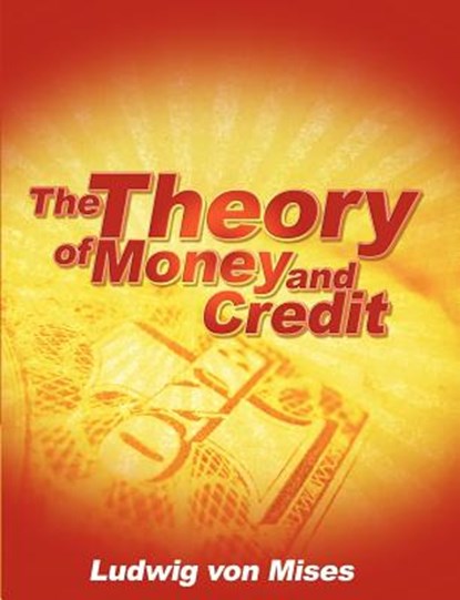 The Theory of Money and Credit, Ludwig Von Mises - Paperback - 9781607964346