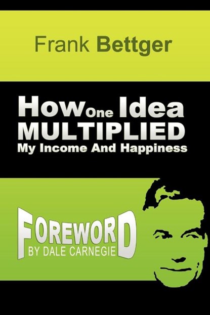 How One Idea Multiplied My Income and Happiness, Frank Bettger - Paperback - 9781607964421
