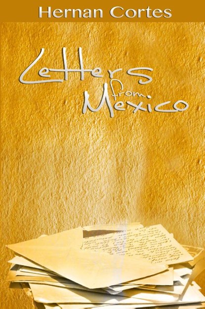 Letters from Mexico, Hernan Cortes - Paperback - 9781607964919