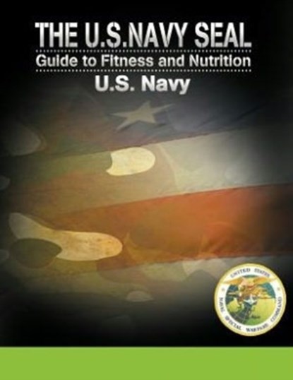 The U.S. Navy Seal Guide to Fitness and Nutrition, U S Navy - Paperback - 9781607964933