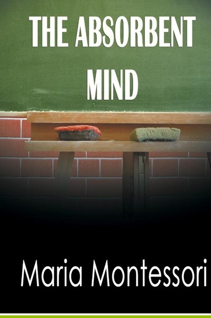 The Absorbent Mind, Maria Montessori - Gebonden - 9781607965053