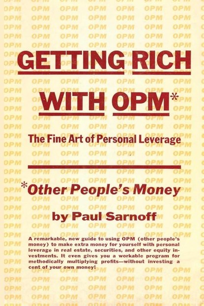 Getting rich with OPM; the fine art of personal leverage, Paul Sarnoff - Paperback - 9781607966975