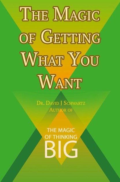 The Magic of Getting What You Want by David J. Schwartz author of The Magic of Thinking Big, David J Schwartz - Paperback - 9781607968351