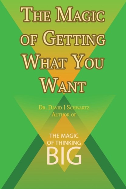 The Magic of Getting What You Want by David J. Schwartz author of The Magic of Thinking Big, David J Schwartz - Paperback - 9781607968351