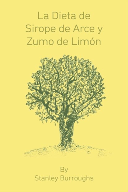 La Dieta de Sirope de Arce y Zumo de Limon (The Master Cleanser, Spanish Edition), Stanley Burroughs - Paperback - 9781607968627