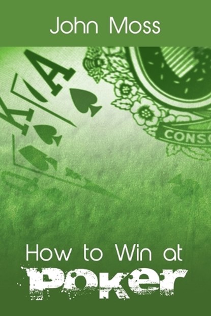 How to Win at Poker, Dr John (Canterbury Christ Church University UK) Moss - Paperback - 9781607968726