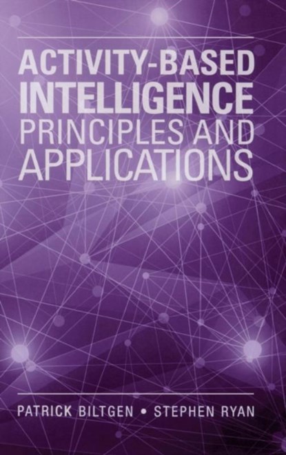 Activity-Based Intelligence: Principles and Applications, Patrick Biltgen ; Stephen Ryan - Gebonden - 9781608078769